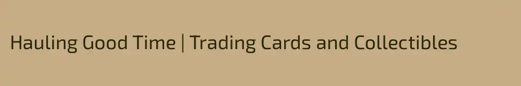 Hauling Good Time | Trading Cards and Collectibles
